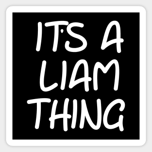 IT'S A LIAM THING Funny Birthday Men Name Gift Idea Sticker